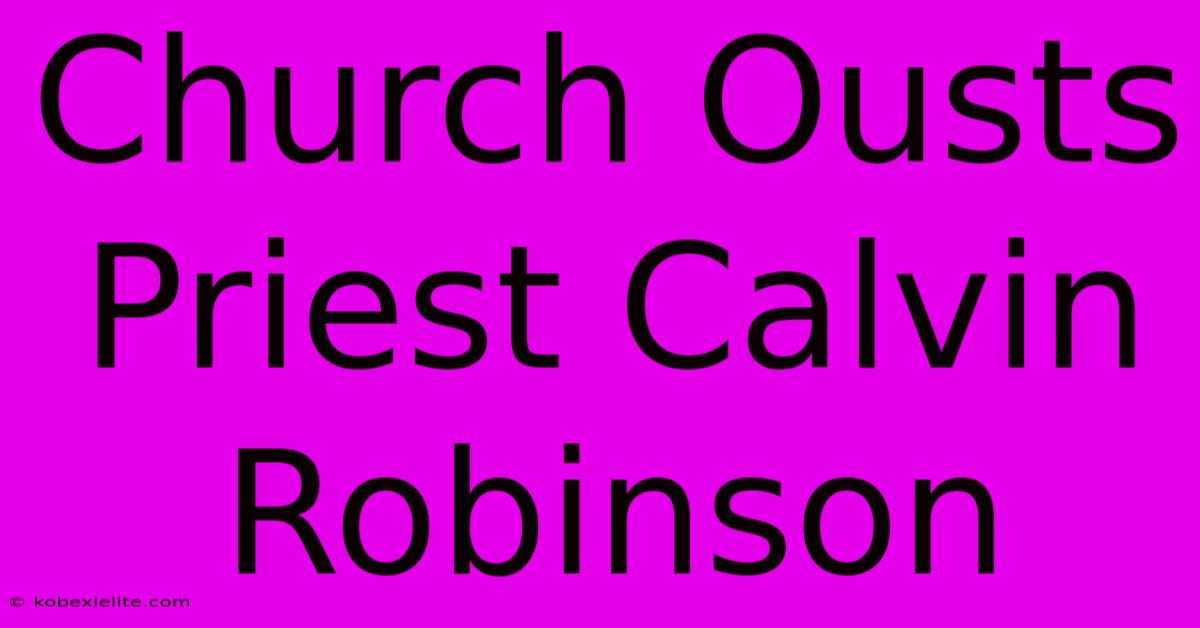 Church Ousts Priest Calvin Robinson