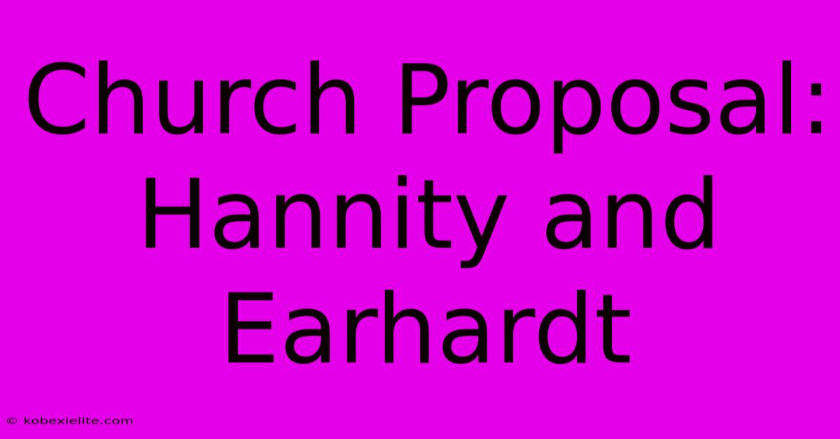 Church Proposal: Hannity And Earhardt