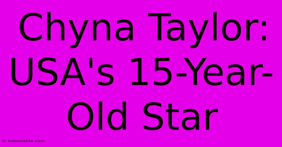 Chyna Taylor: USA's 15-Year-Old Star