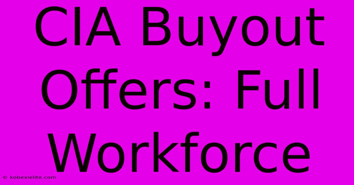 CIA Buyout Offers: Full Workforce