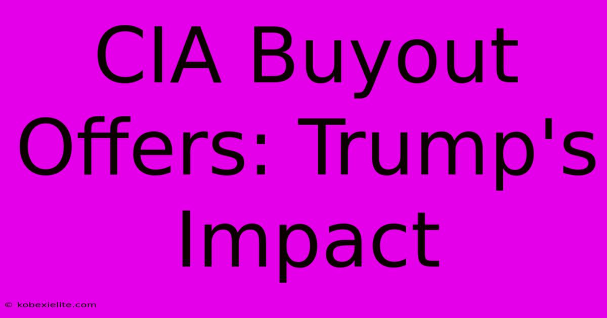 CIA Buyout Offers: Trump's Impact