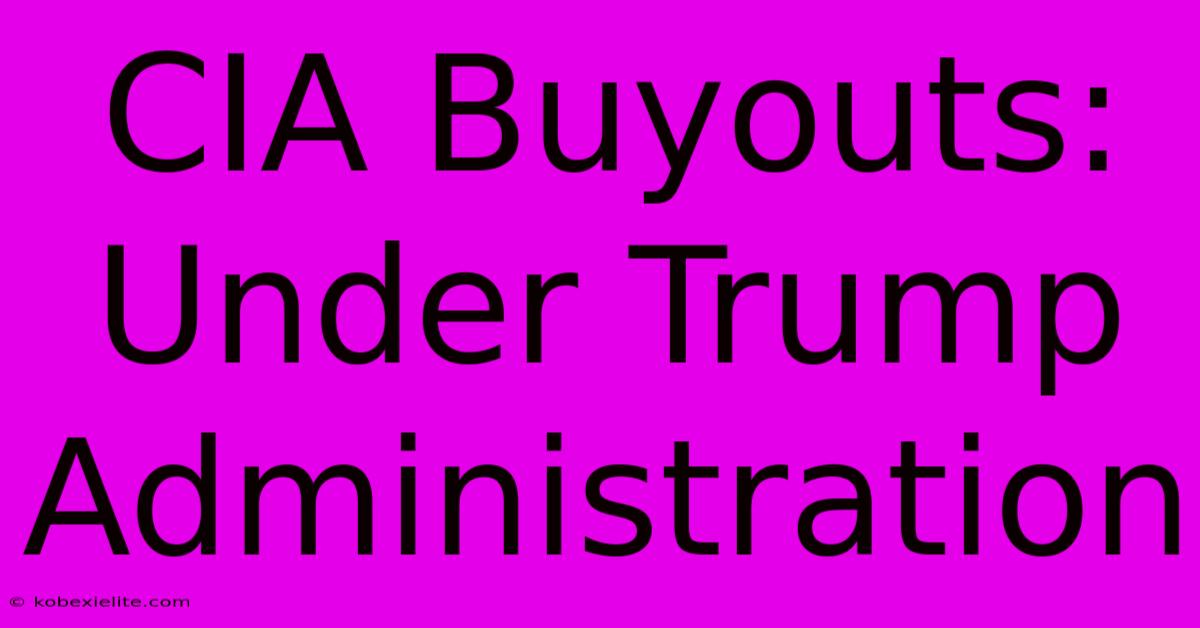 CIA Buyouts: Under Trump Administration