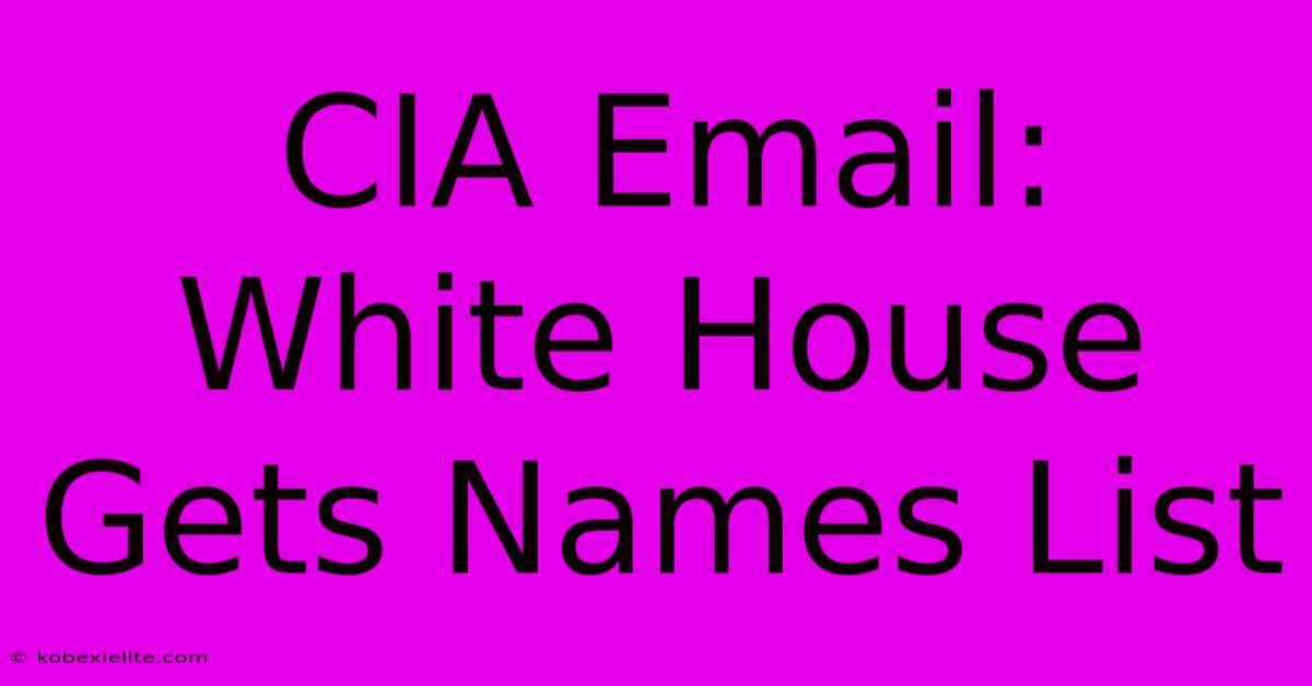 CIA Email: White House Gets Names List