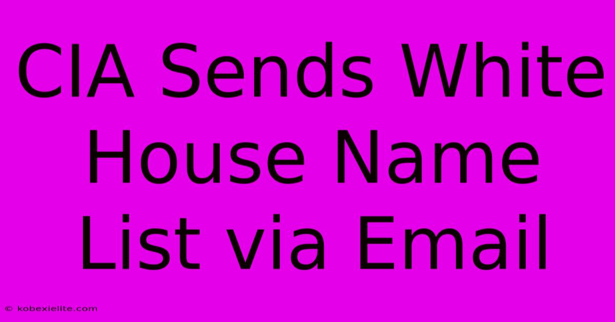 CIA Sends White House Name List Via Email