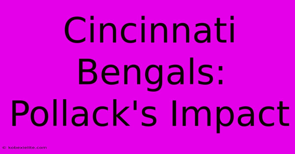 Cincinnati Bengals: Pollack's Impact