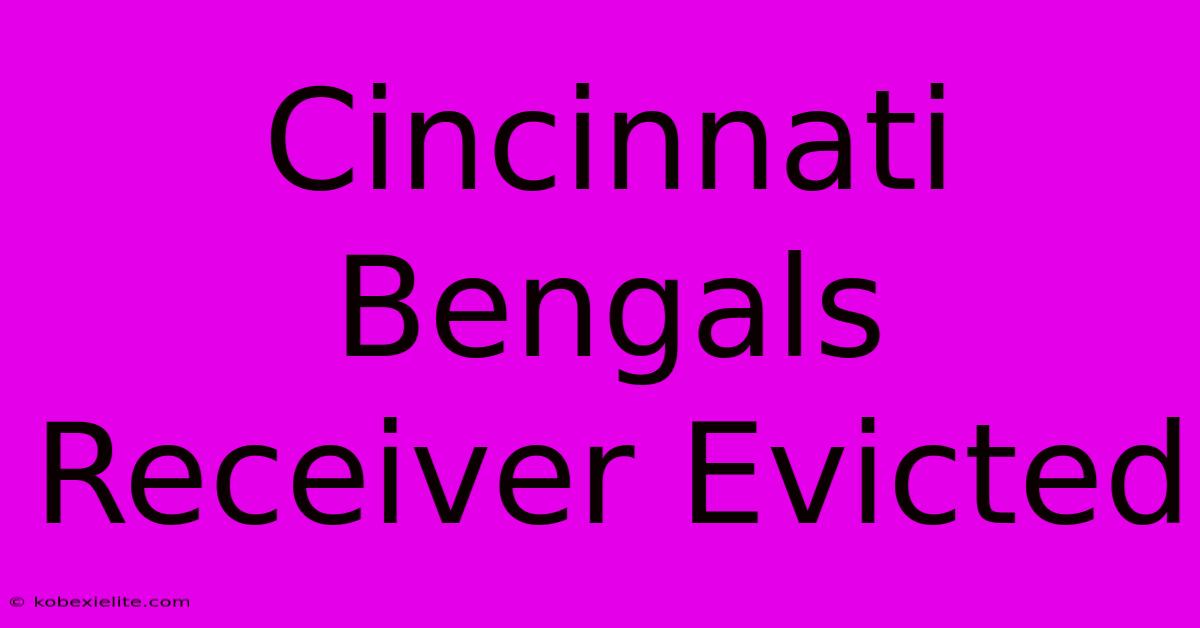 Cincinnati Bengals Receiver Evicted