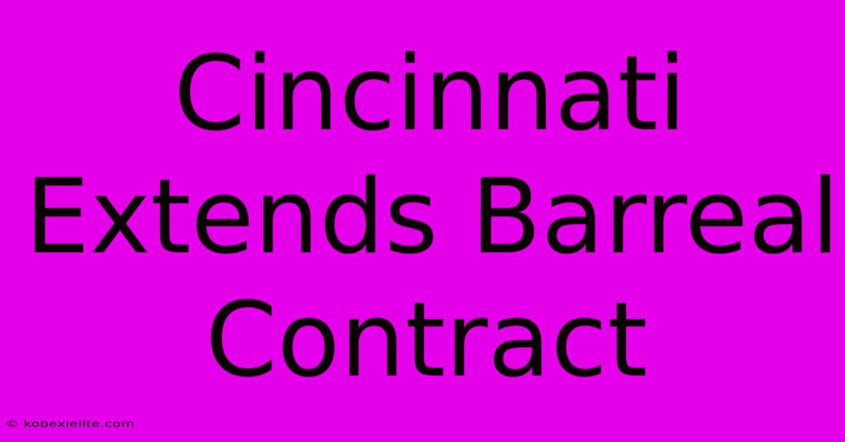 Cincinnati Extends Barreal Contract