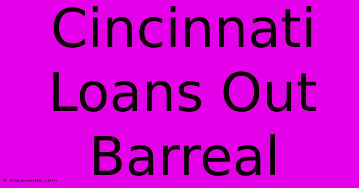 Cincinnati Loans Out Barreal