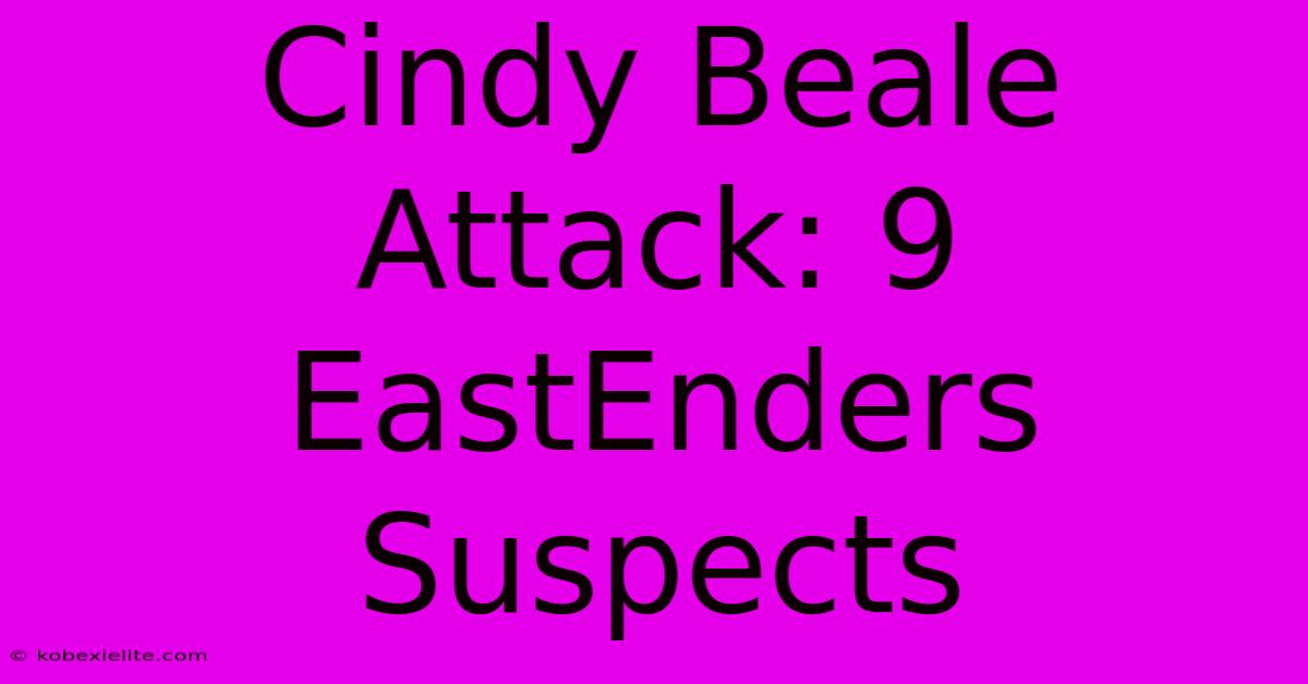 Cindy Beale Attack: 9 EastEnders Suspects