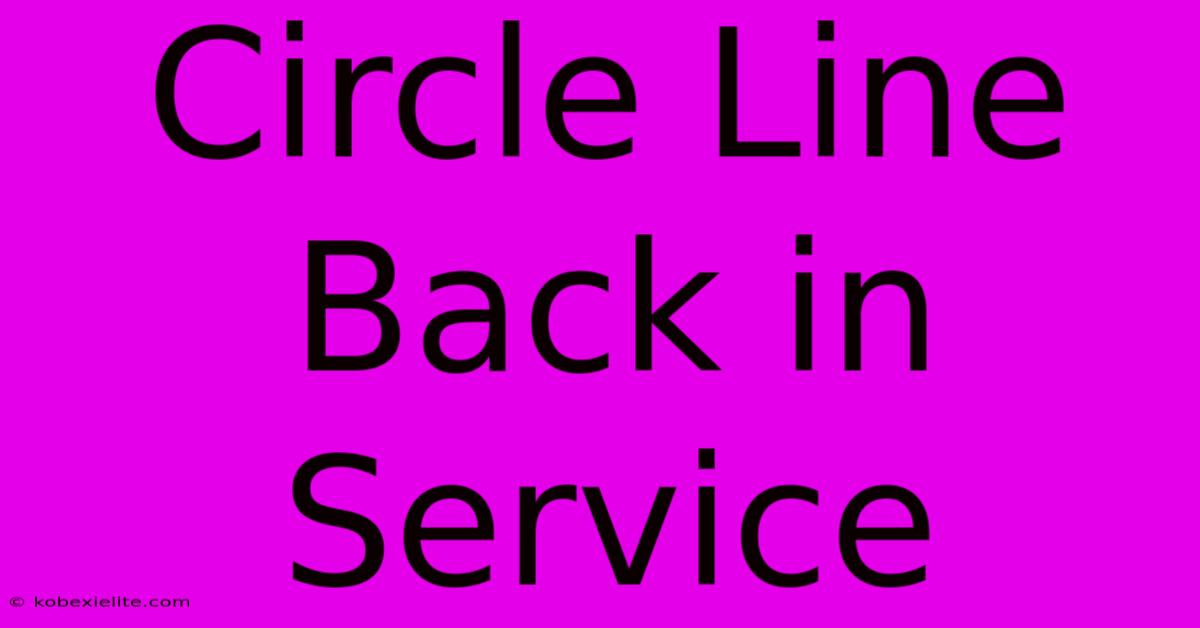 Circle Line Back In Service