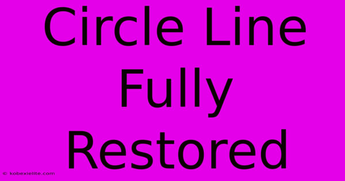 Circle Line Fully Restored