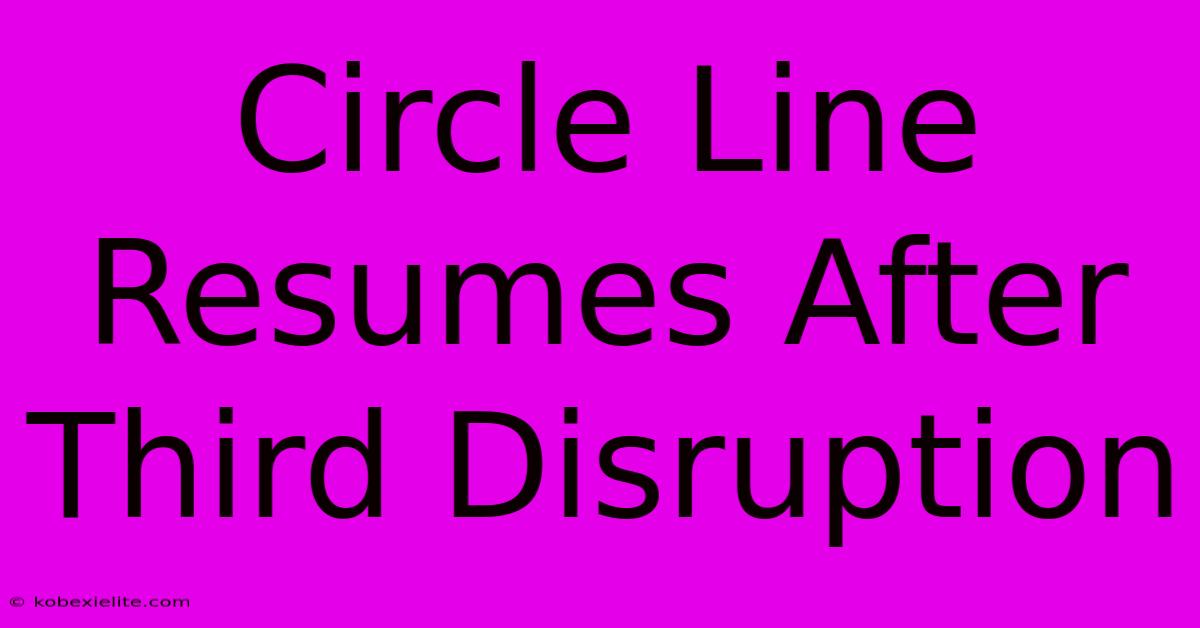 Circle Line Resumes After Third Disruption