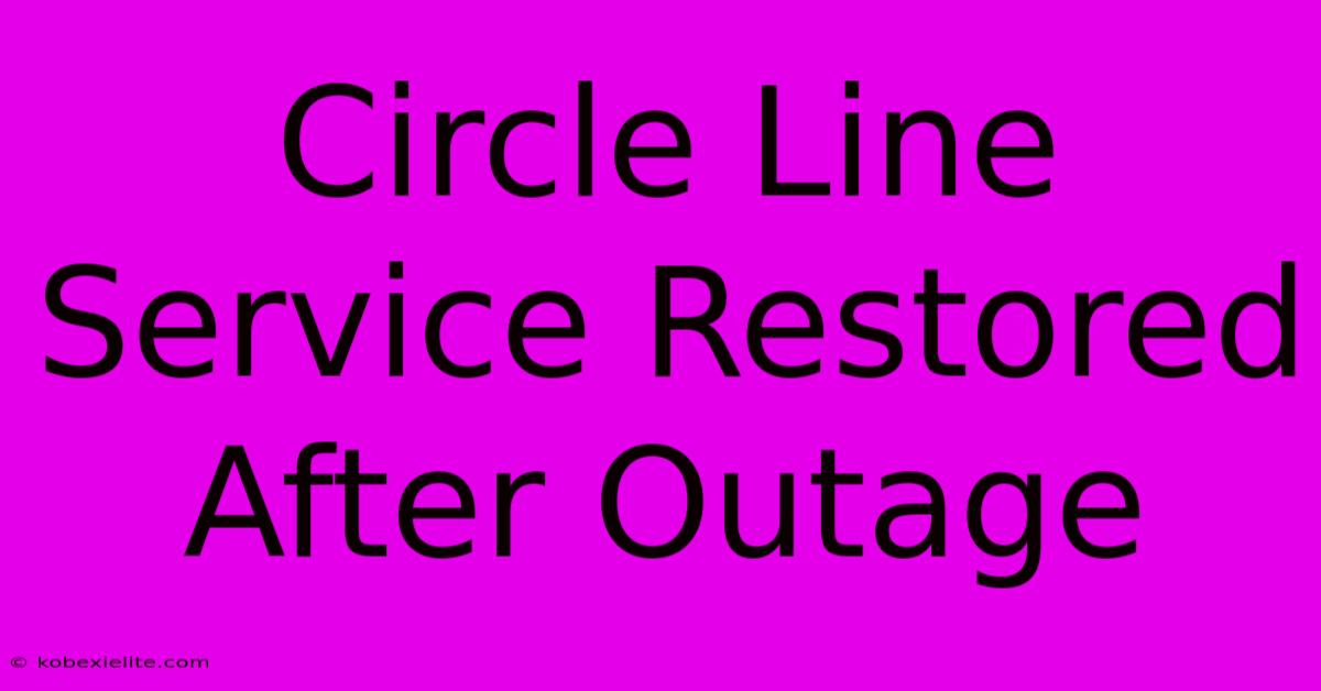 Circle Line Service Restored After Outage