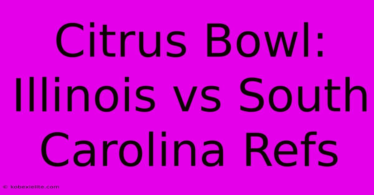 Citrus Bowl: Illinois Vs South Carolina Refs