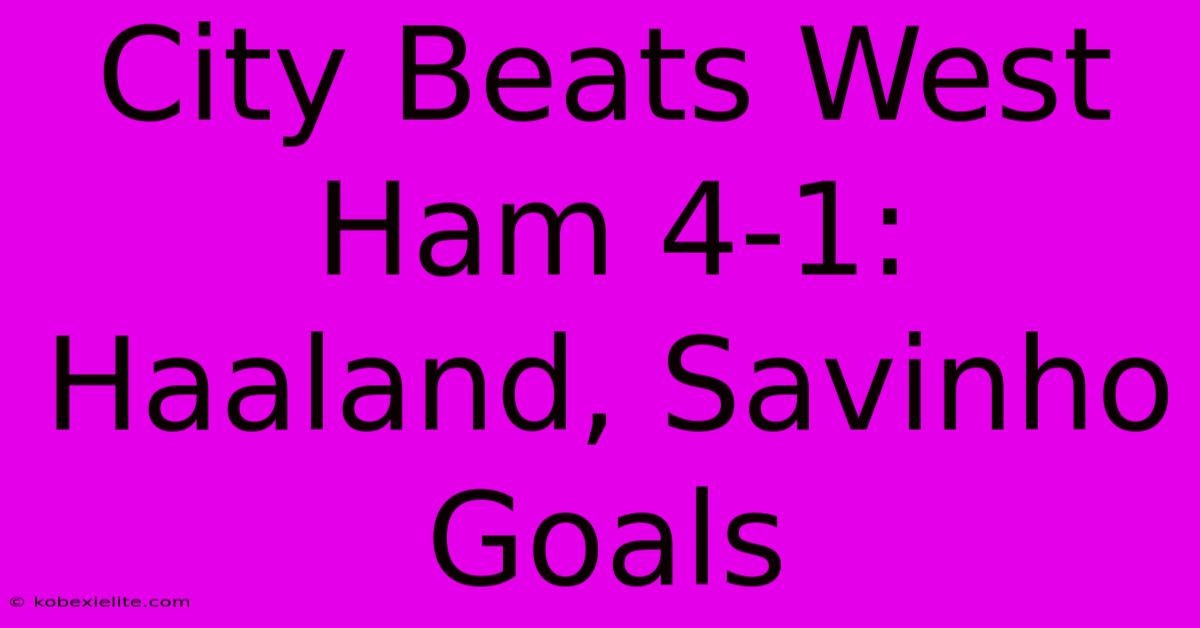 City Beats West Ham 4-1: Haaland, Savinho Goals