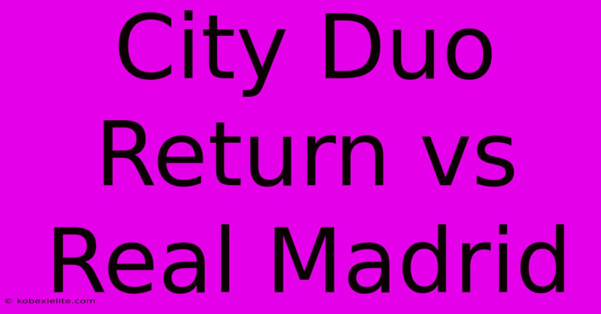 City Duo Return Vs Real Madrid