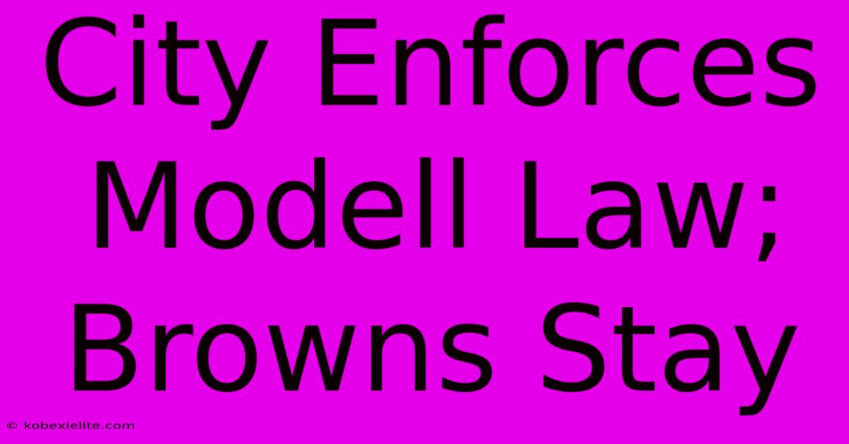 City Enforces Modell Law; Browns Stay