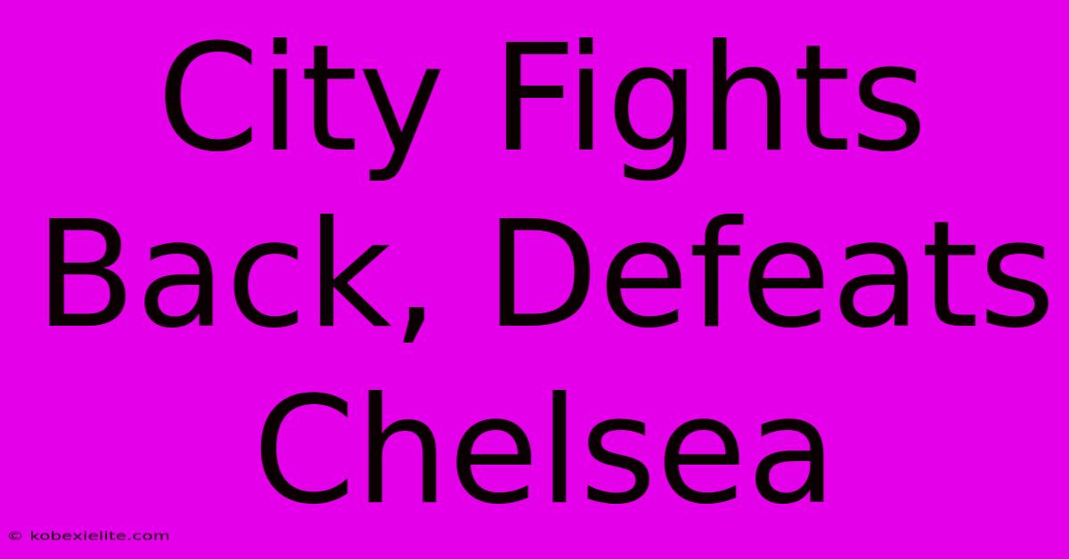 City Fights Back, Defeats Chelsea