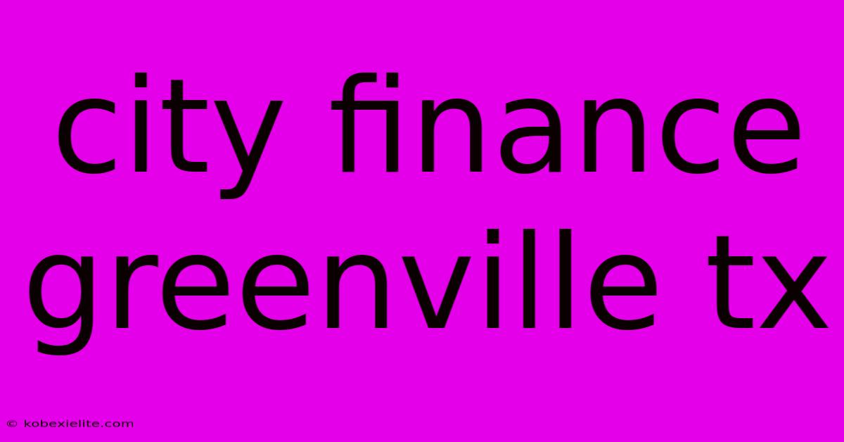 City Finance Greenville Tx City Finance Greenville Tx