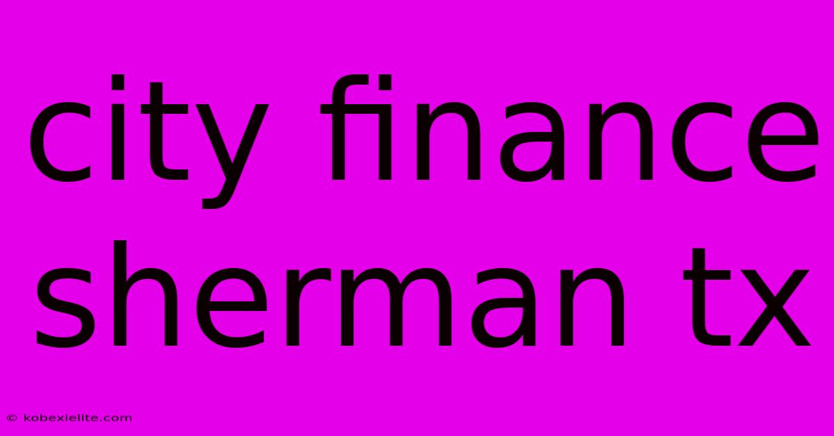 City Finance Sherman Tx City Finance Sherman Tx