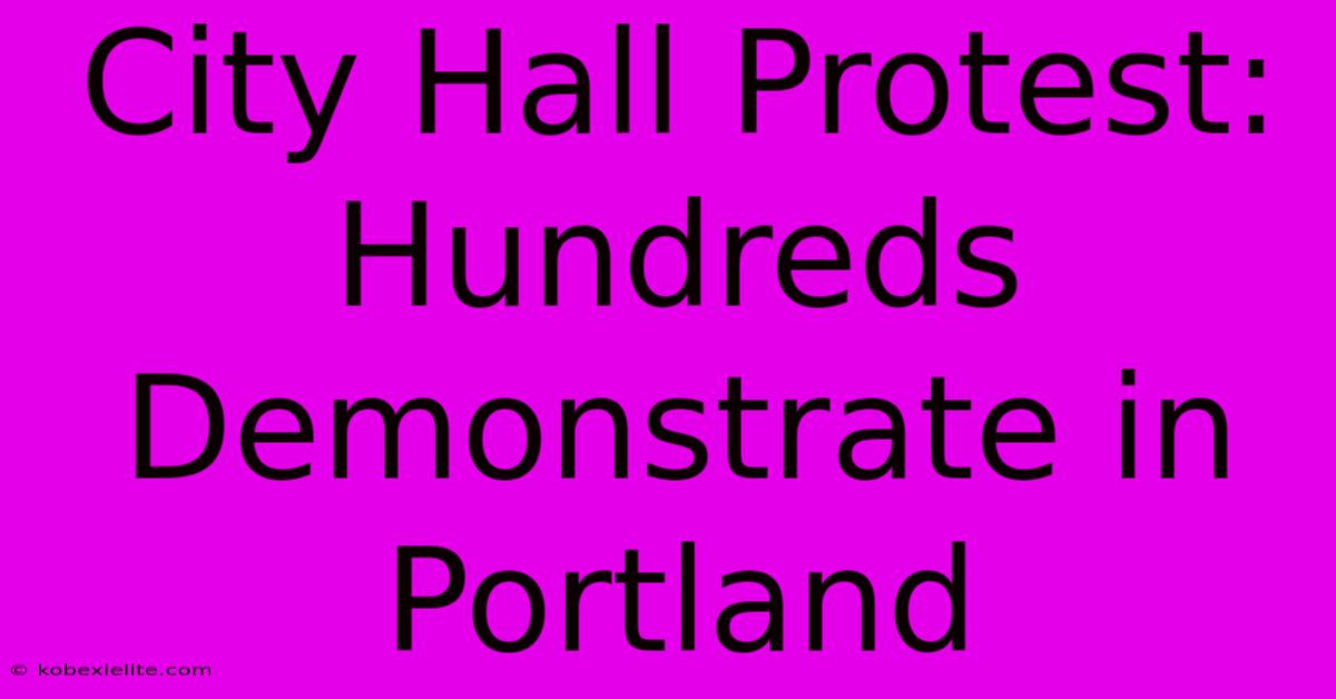 City Hall Protest: Hundreds Demonstrate In Portland