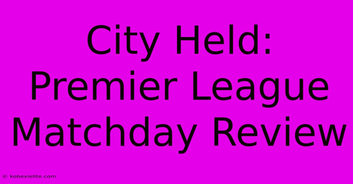 City Held: Premier League Matchday Review