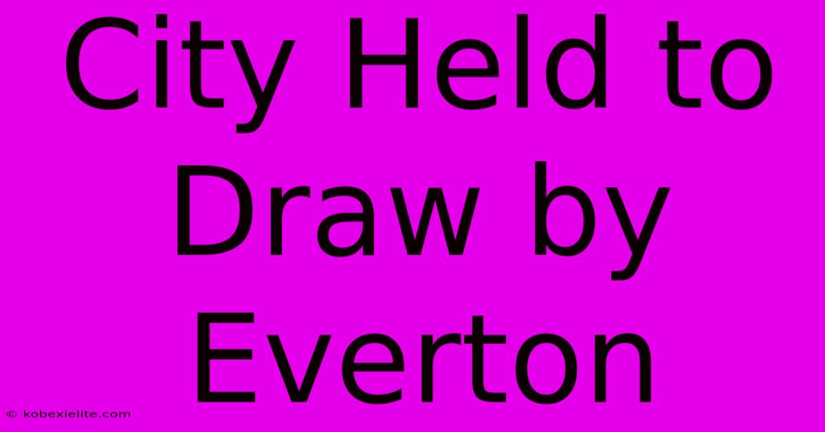 City Held To Draw By Everton