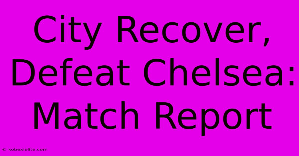 City Recover, Defeat Chelsea: Match Report