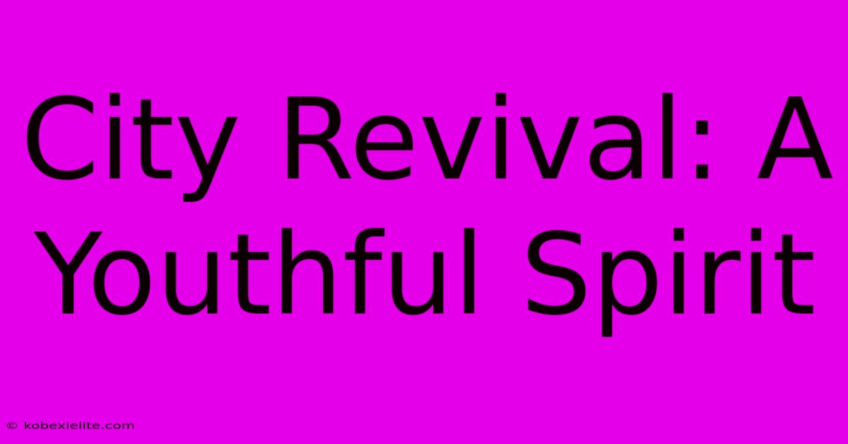 City Revival: A Youthful Spirit