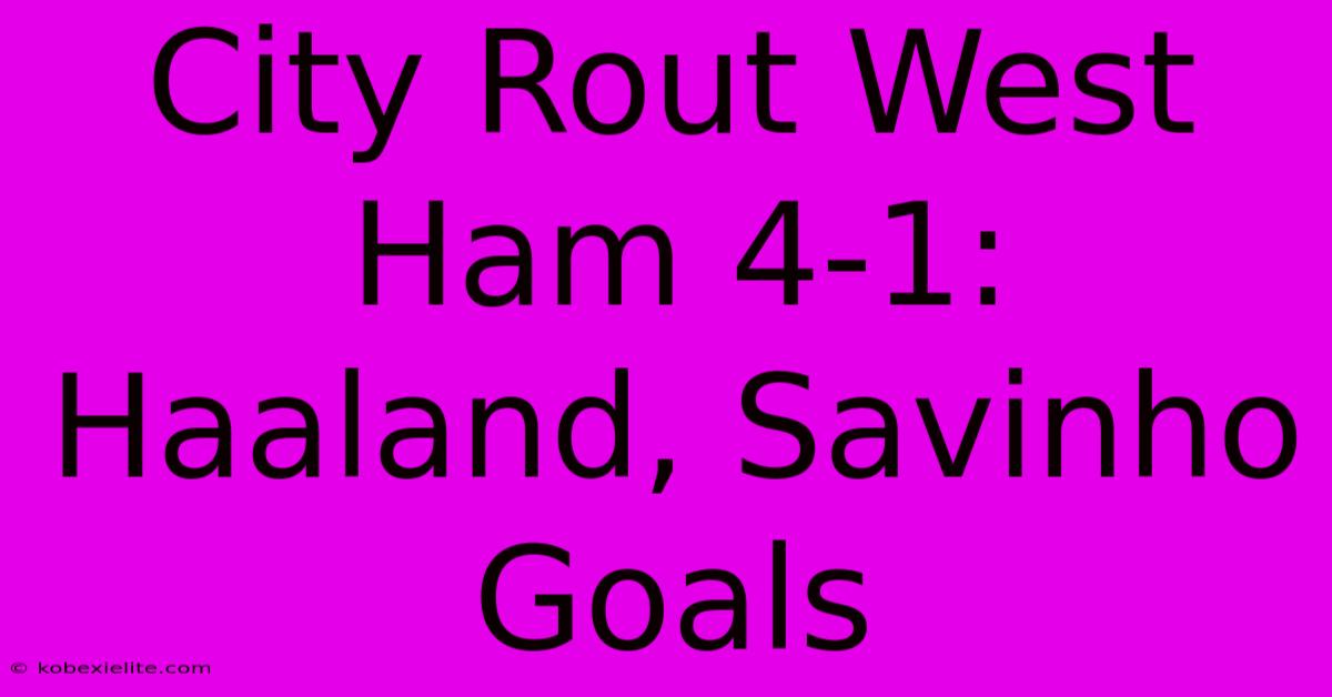 City Rout West Ham 4-1: Haaland, Savinho Goals