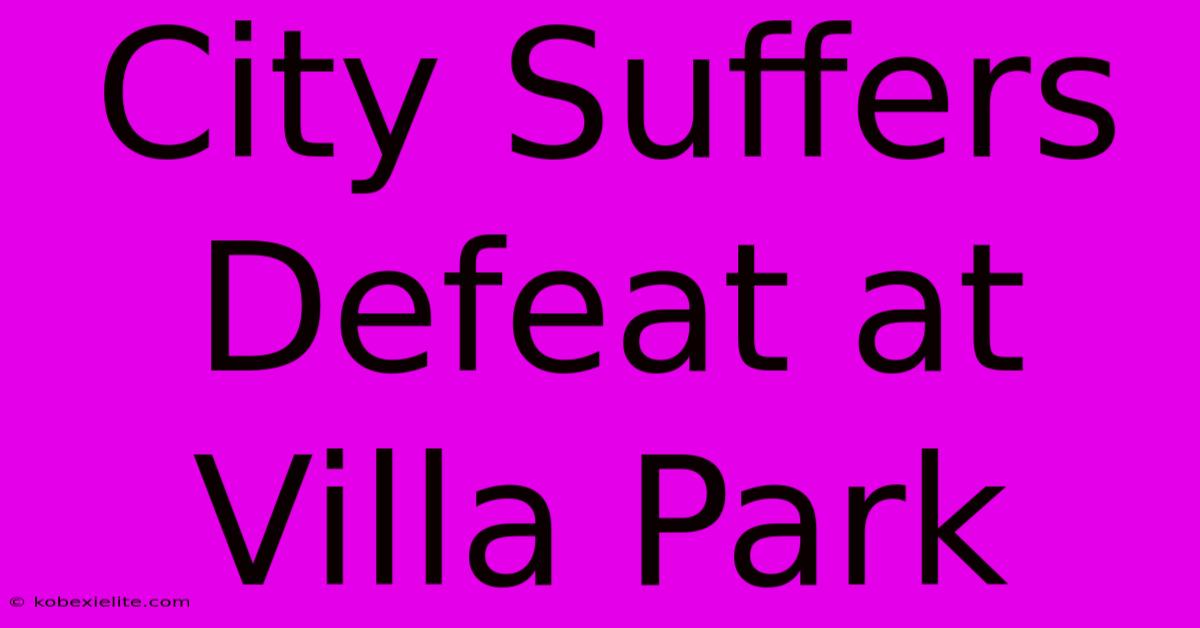 City Suffers Defeat At Villa Park