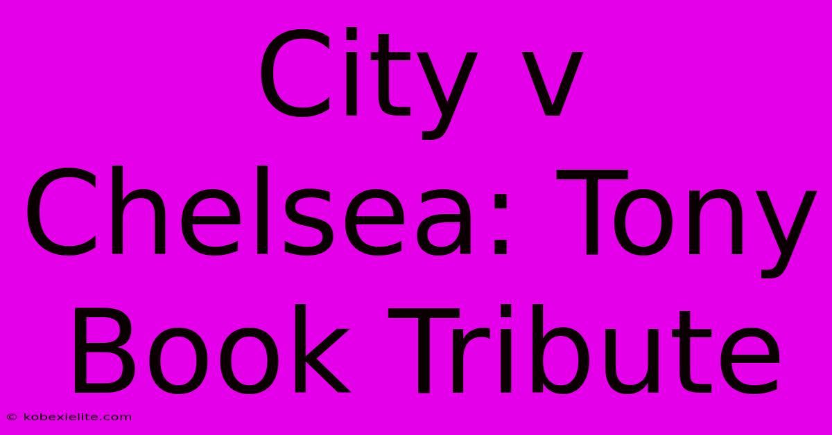 City V Chelsea: Tony Book Tribute