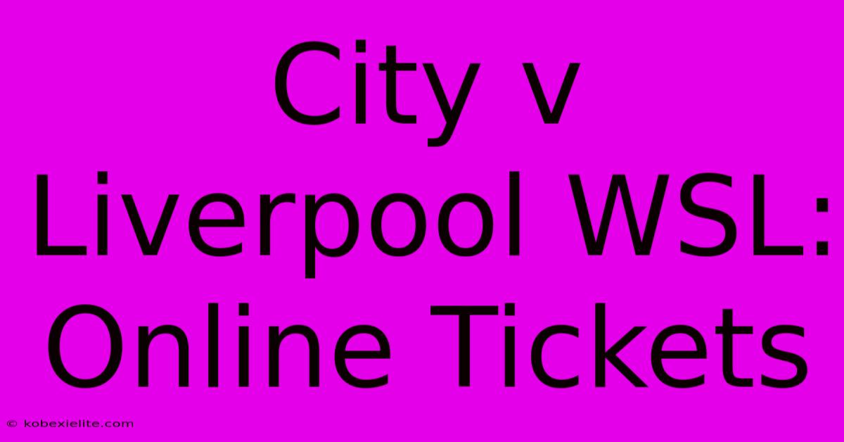 City V Liverpool WSL: Online Tickets