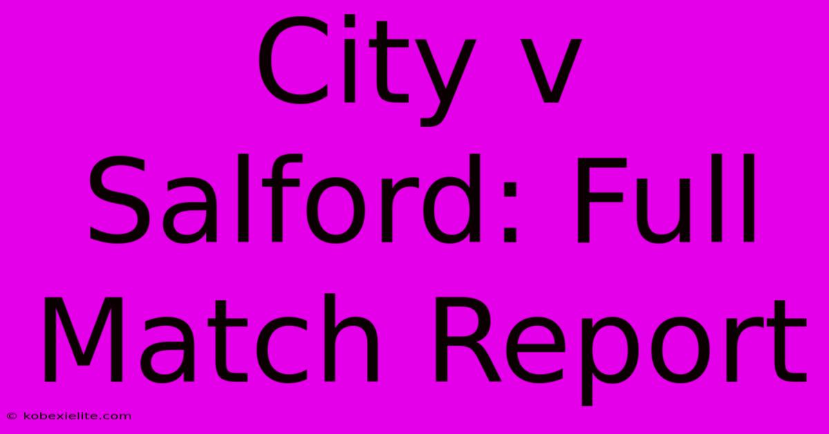 City V Salford: Full Match Report