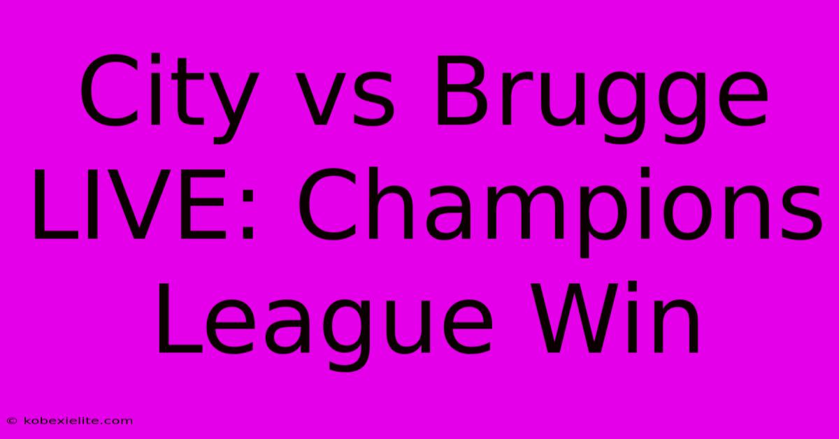 City Vs Brugge LIVE: Champions League Win