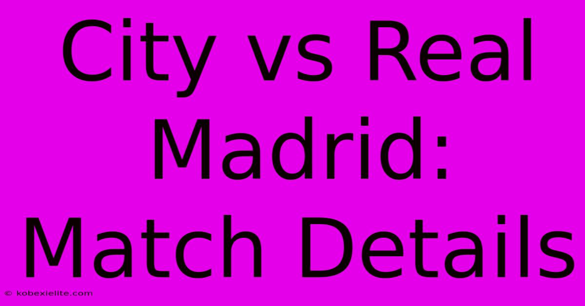 City Vs Real Madrid: Match Details