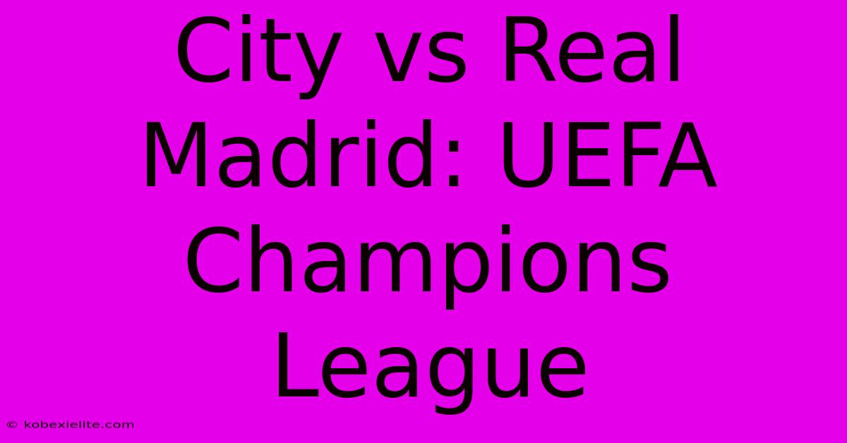 City Vs Real Madrid: UEFA Champions League