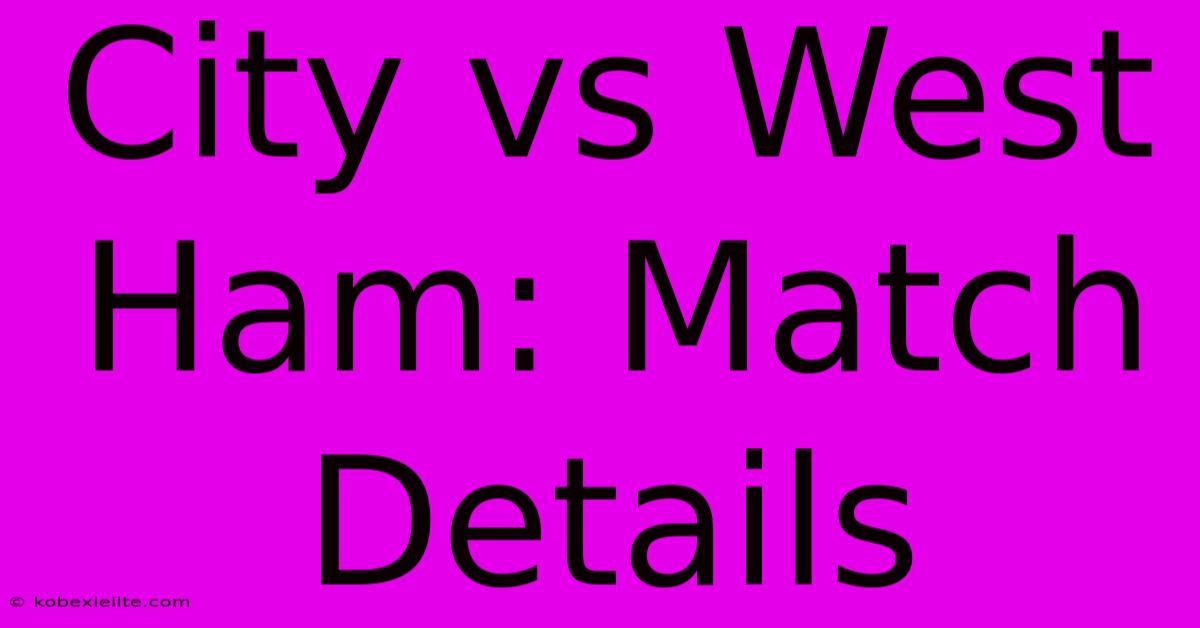 City Vs West Ham: Match Details