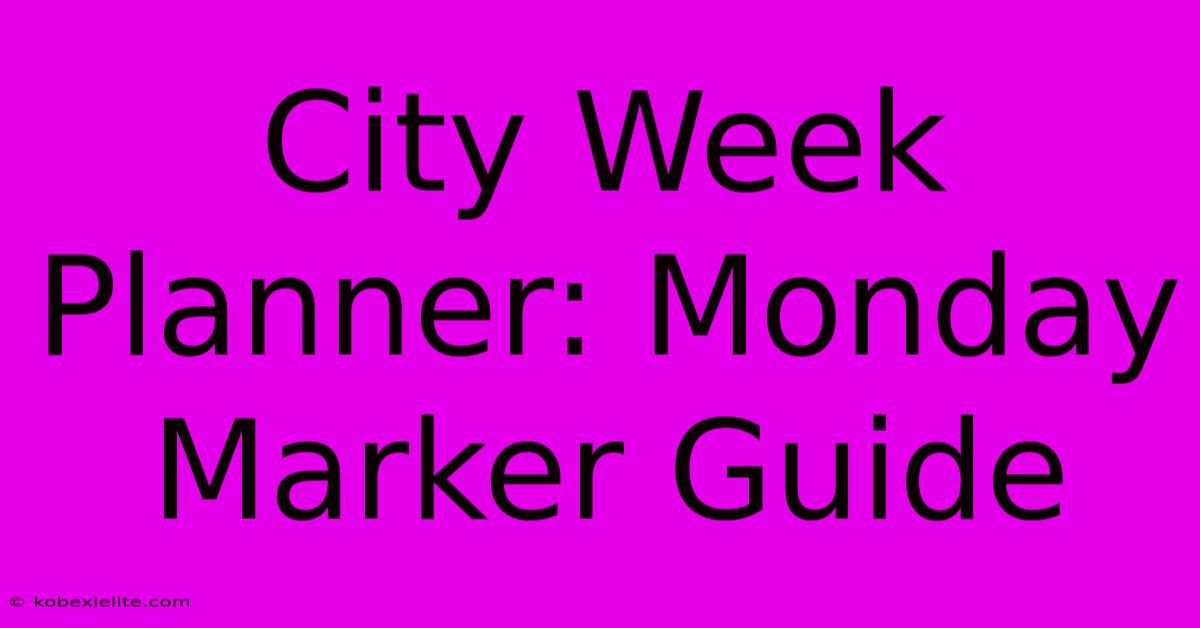 City Week Planner: Monday Marker Guide