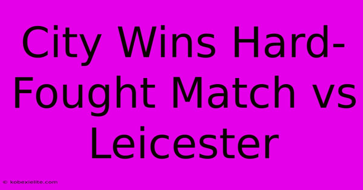 City Wins Hard-Fought Match Vs Leicester