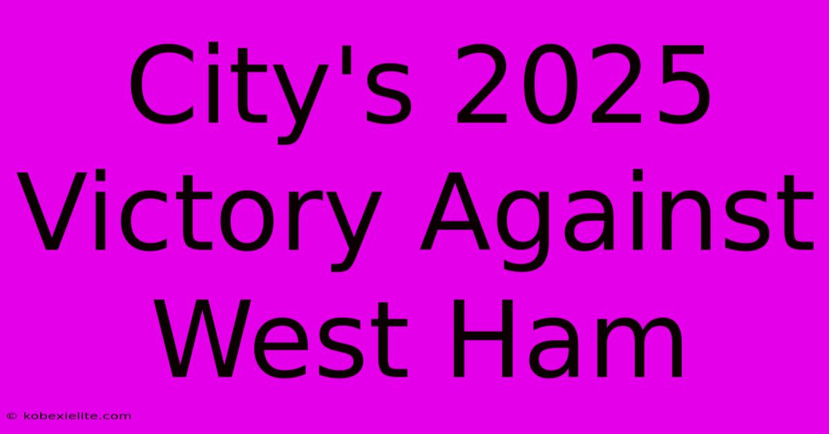 City's 2025 Victory Against West Ham