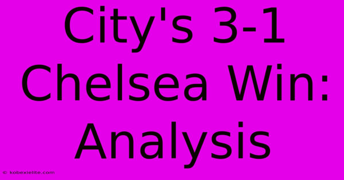 City's 3-1 Chelsea Win: Analysis