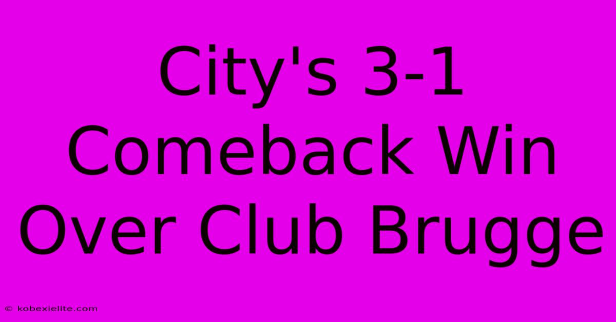 City's 3-1 Comeback Win Over Club Brugge