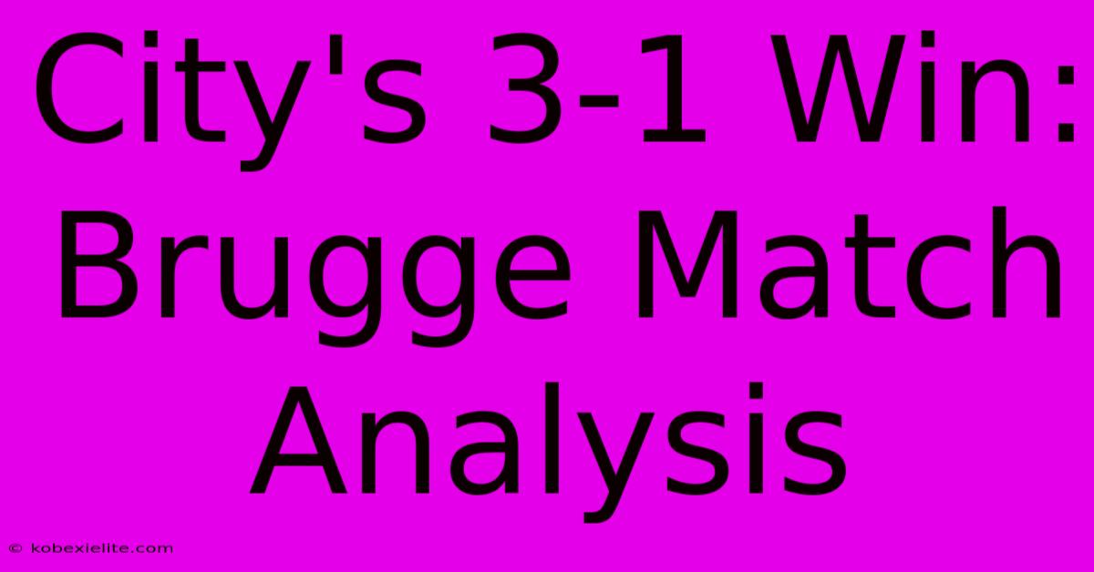 City's 3-1 Win: Brugge Match Analysis