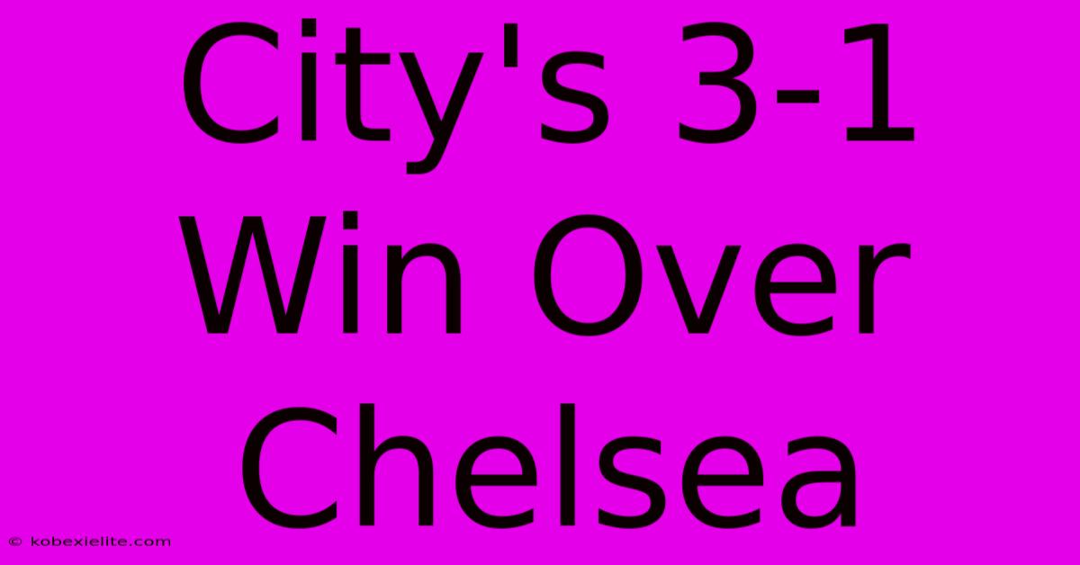 City's 3-1 Win Over Chelsea