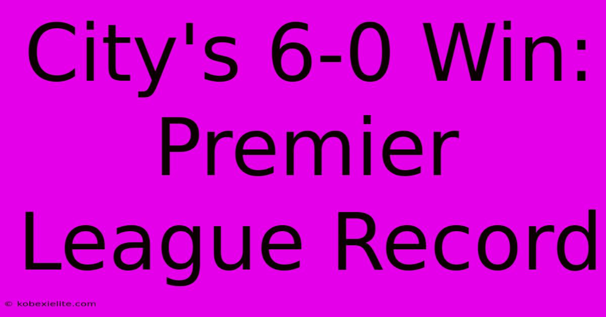 City's 6-0 Win: Premier League Record