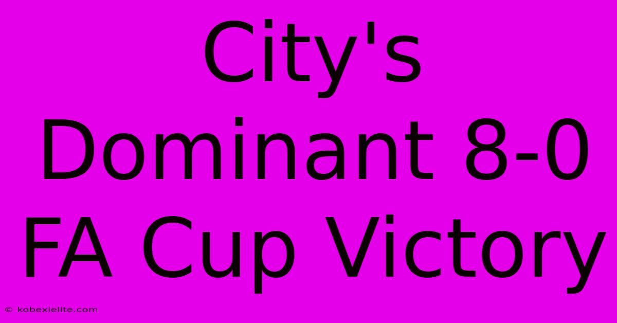 City's Dominant 8-0 FA Cup Victory