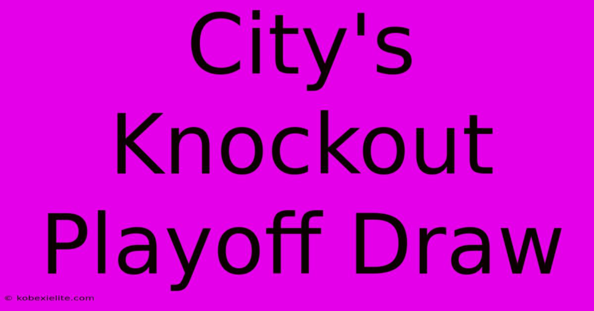 City's Knockout Playoff Draw