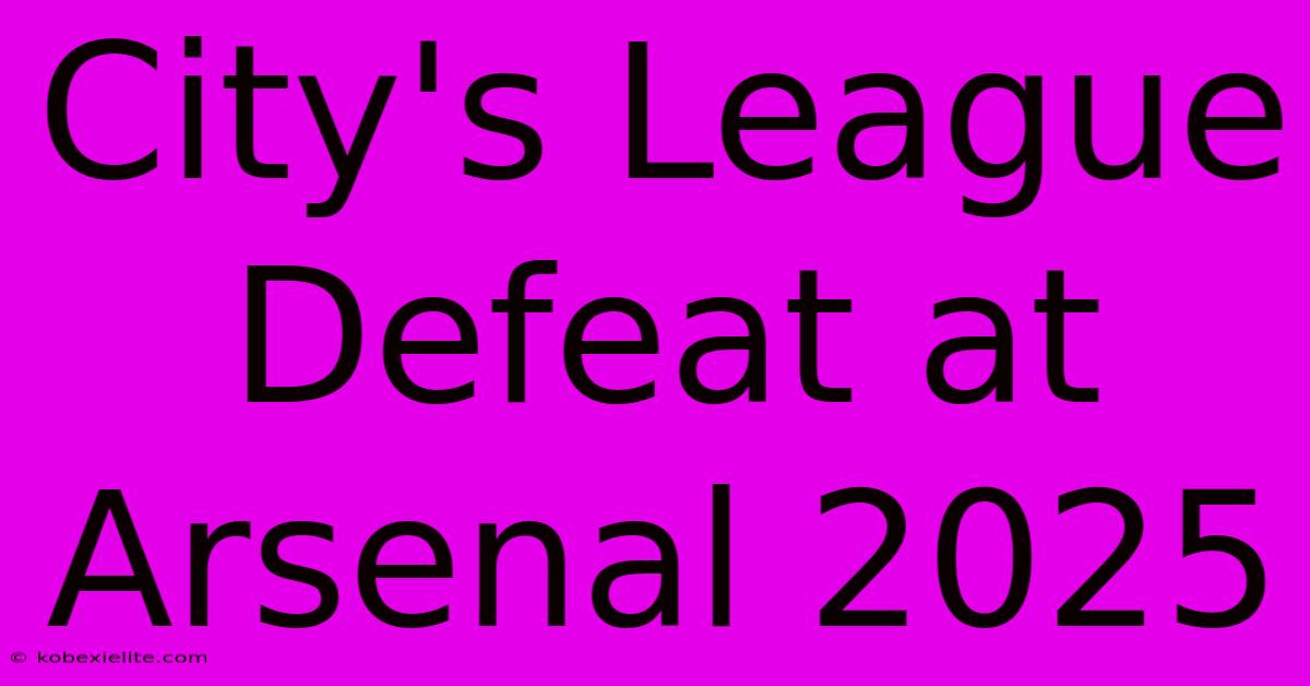 City's League Defeat At Arsenal 2025