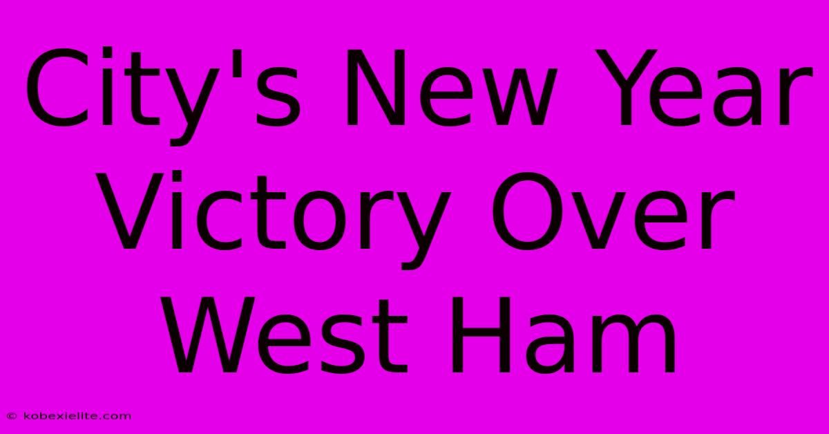 City's New Year Victory Over West Ham